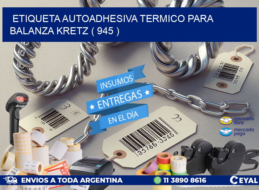 ETIQUETA AUTOADHESIVA TERMICO PARA BALANZA KRETZ ( 945 )