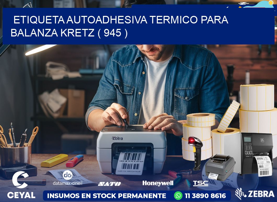 ETIQUETA AUTOADHESIVA TERMICO PARA BALANZA KRETZ ( 945 )
