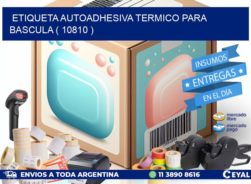 ETIQUETA AUTOADHESIVA TERMICO PARA BASCULA ( 10810 )