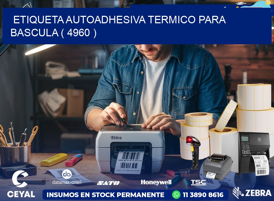 ETIQUETA AUTOADHESIVA TERMICO PARA BASCULA ( 4960 )