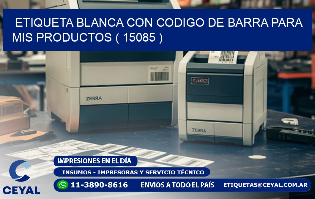 ETIQUETA BLANCA CON CODIGO DE BARRA PARA MIS PRODUCTOS ( 15085 )