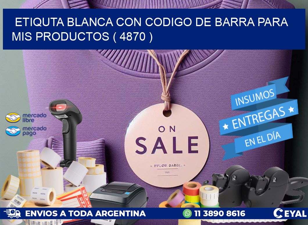 ETIQUTA BLANCA CON CODIGO DE BARRA PARA MIS PRODUCTOS ( 4870 )