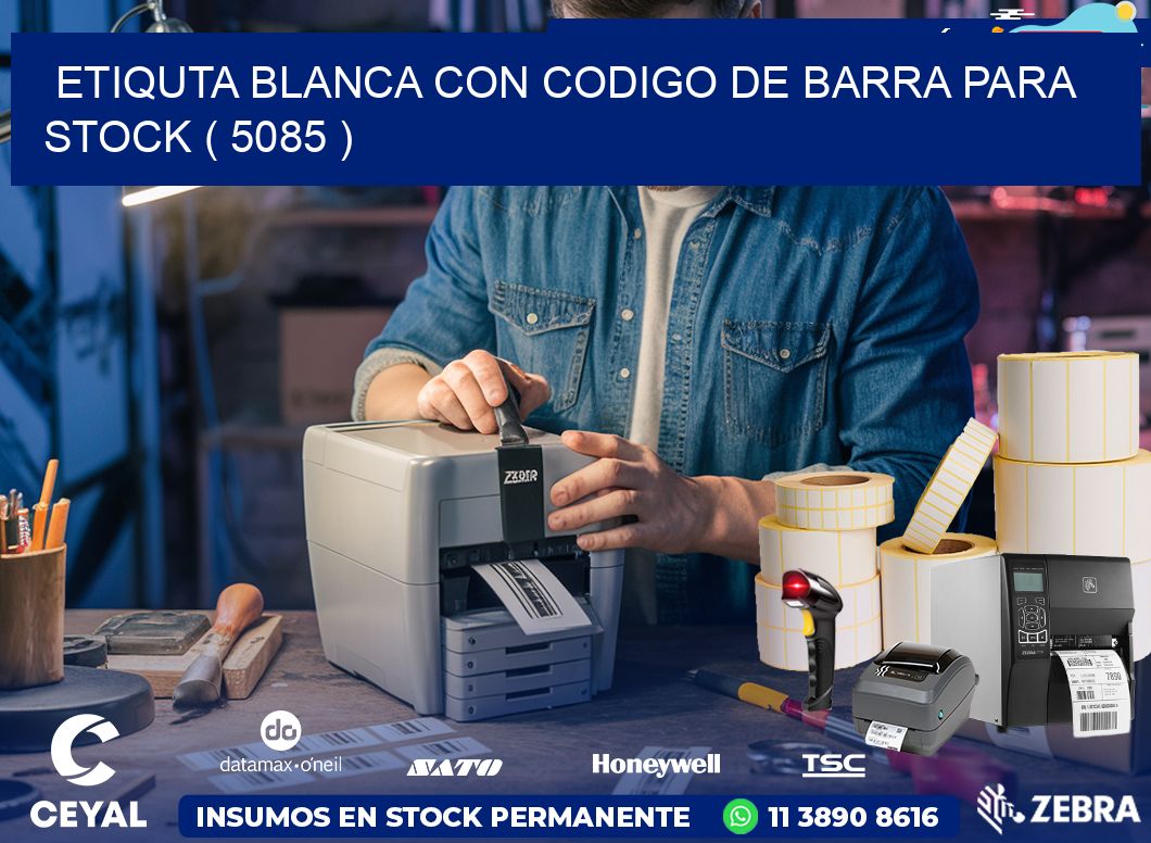 ETIQUTA BLANCA CON CODIGO DE BARRA PARA STOCK ( 5085 )