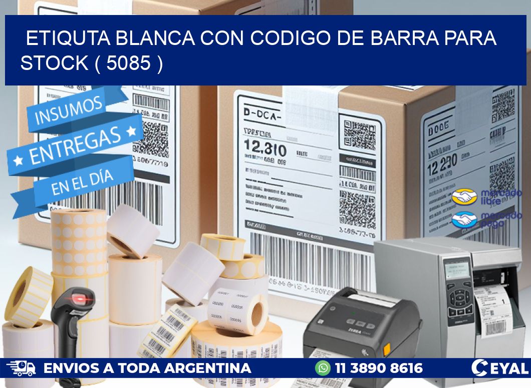 ETIQUTA BLANCA CON CODIGO DE BARRA PARA STOCK ( 5085 )