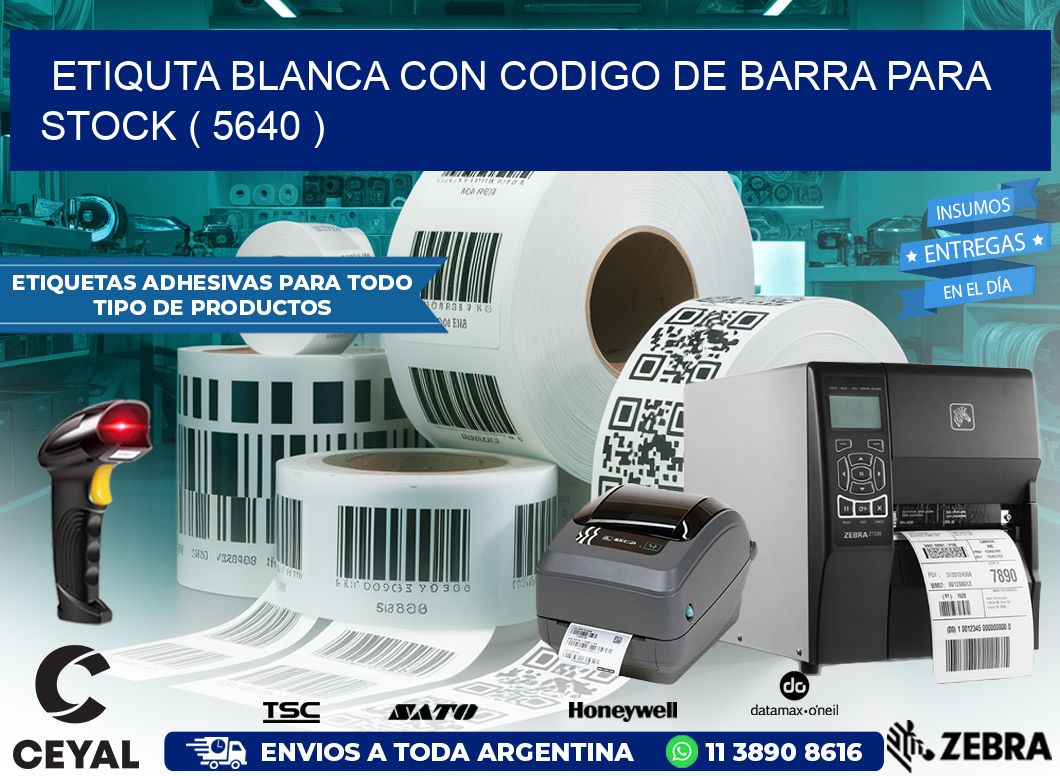 ETIQUTA BLANCA CON CODIGO DE BARRA PARA STOCK ( 5640 )