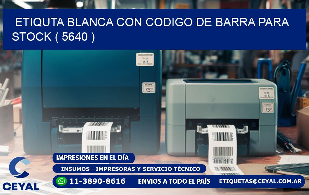 ETIQUTA BLANCA CON CODIGO DE BARRA PARA STOCK ( 5640 )