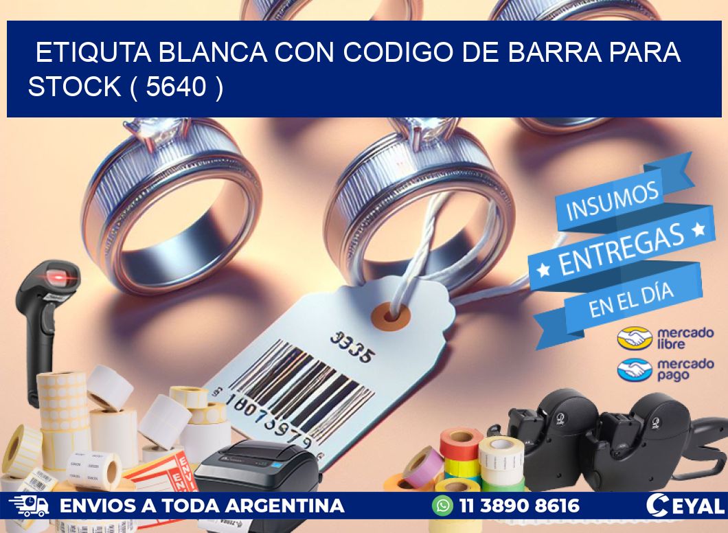 ETIQUTA BLANCA CON CODIGO DE BARRA PARA STOCK ( 5640 )