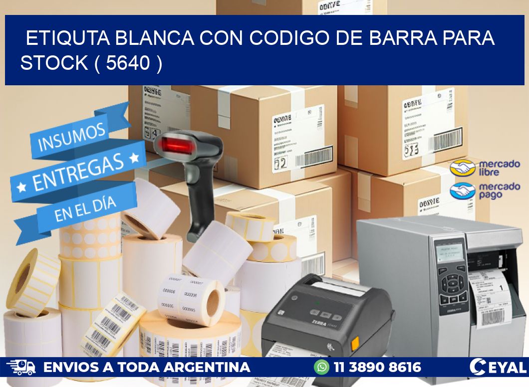 ETIQUTA BLANCA CON CODIGO DE BARRA PARA STOCK ( 5640 )