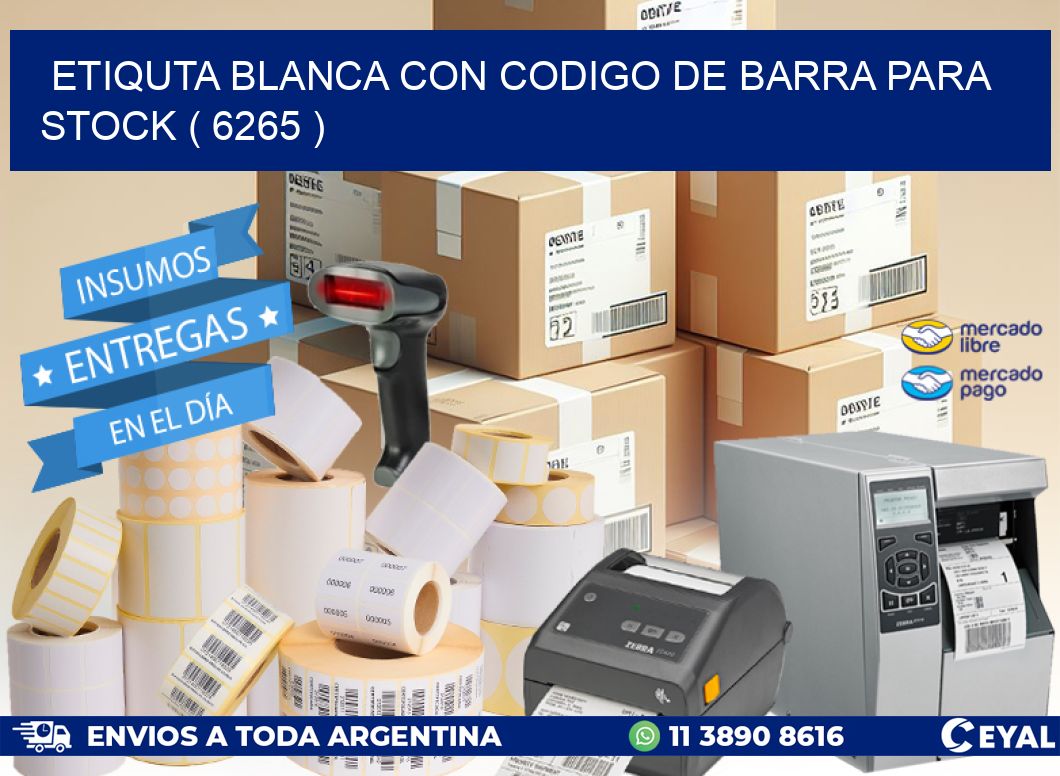 ETIQUTA BLANCA CON CODIGO DE BARRA PARA STOCK ( 6265 )