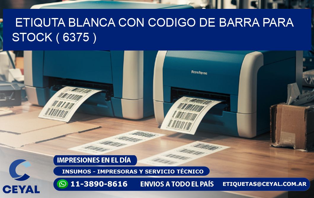ETIQUTA BLANCA CON CODIGO DE BARRA PARA STOCK ( 6375 )