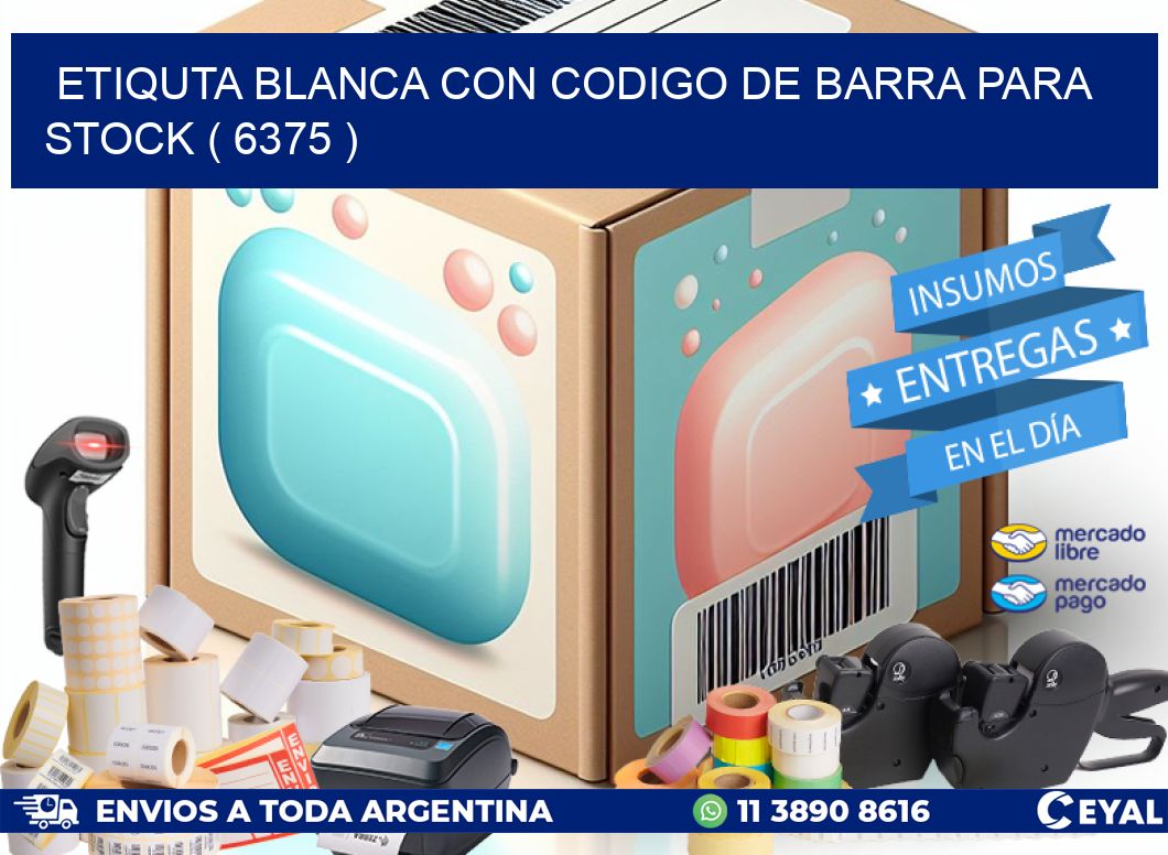 ETIQUTA BLANCA CON CODIGO DE BARRA PARA STOCK ( 6375 )