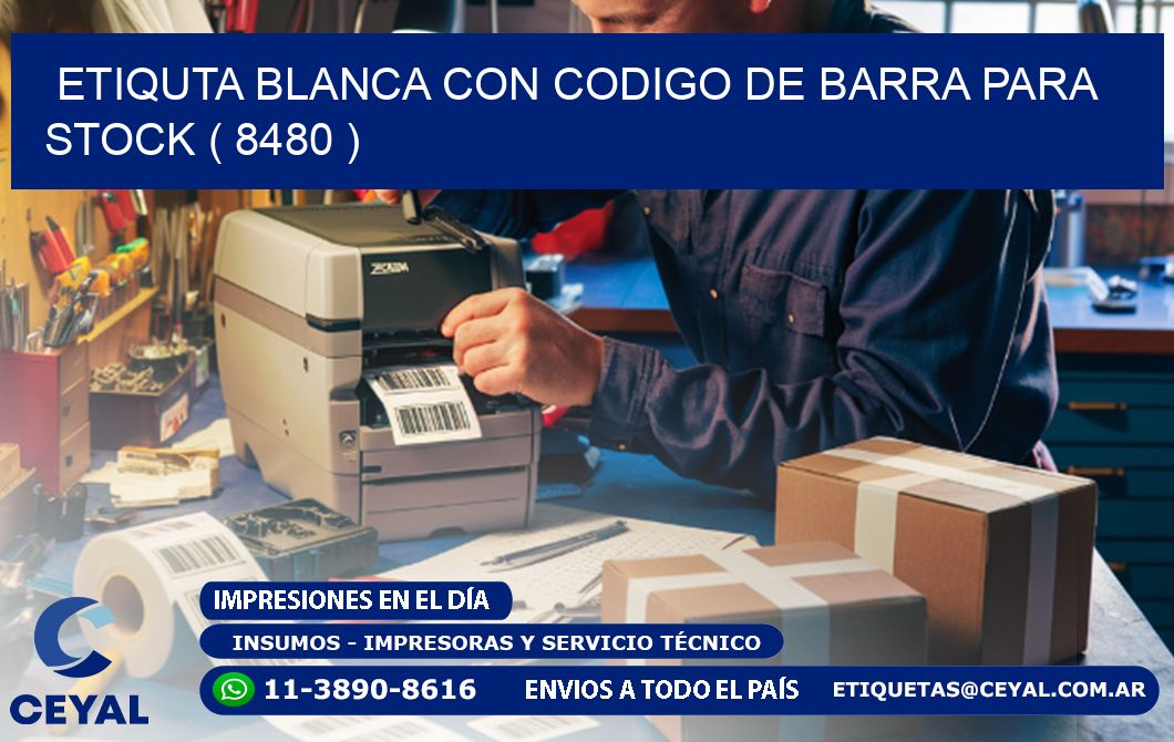 ETIQUTA BLANCA CON CODIGO DE BARRA PARA STOCK ( 8480 )