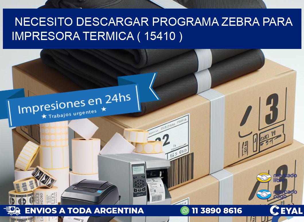 NECESITO DESCARGAR PROGRAMA ZEBRA PARA IMPRESORA TERMICA ( 15410 )