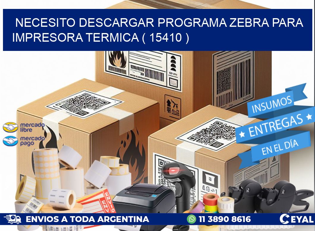 NECESITO DESCARGAR PROGRAMA ZEBRA PARA IMPRESORA TERMICA ( 15410 )