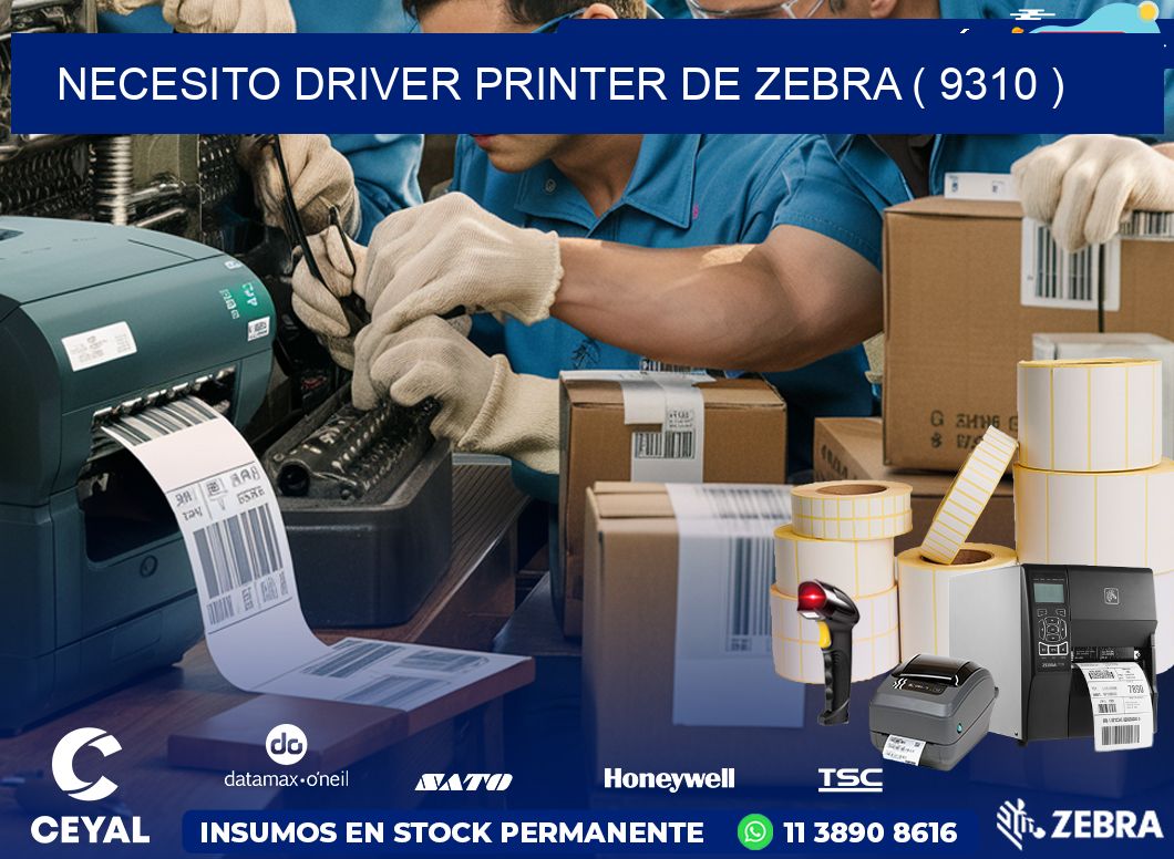 NECESITO DRIVER PRINTER DE ZEBRA ( 9310 )