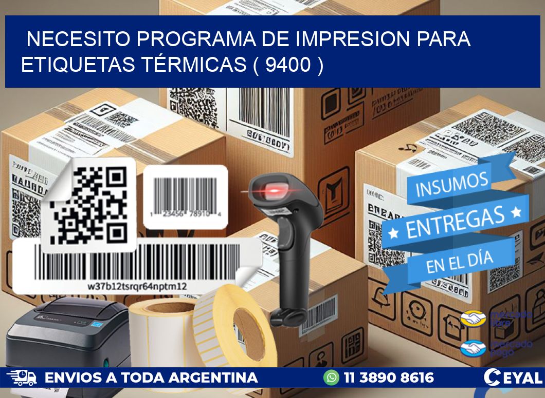 NECESITO PROGRAMA DE IMPRESION PARA ETIQUETAS TÉRMICAS ( 9400 )