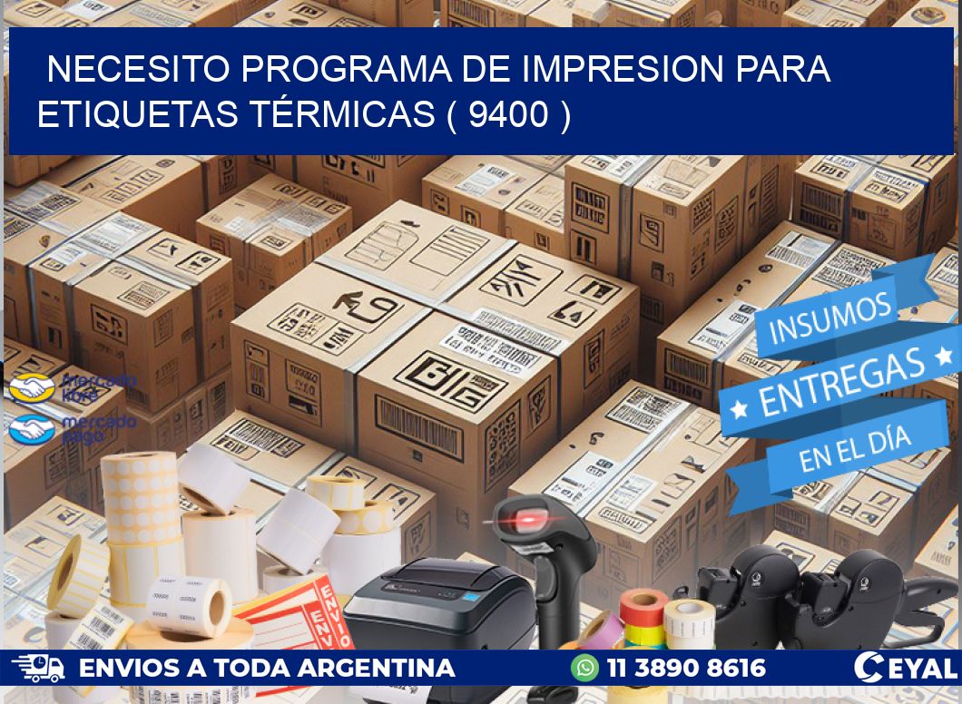 NECESITO PROGRAMA DE IMPRESION PARA ETIQUETAS TÉRMICAS ( 9400 )