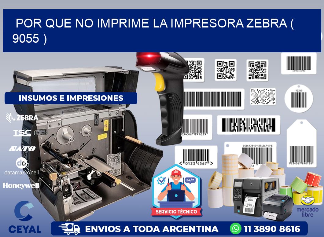 POR QUE NO IMPRIME LA IMPRESORA ZEBRA ( 9055 )