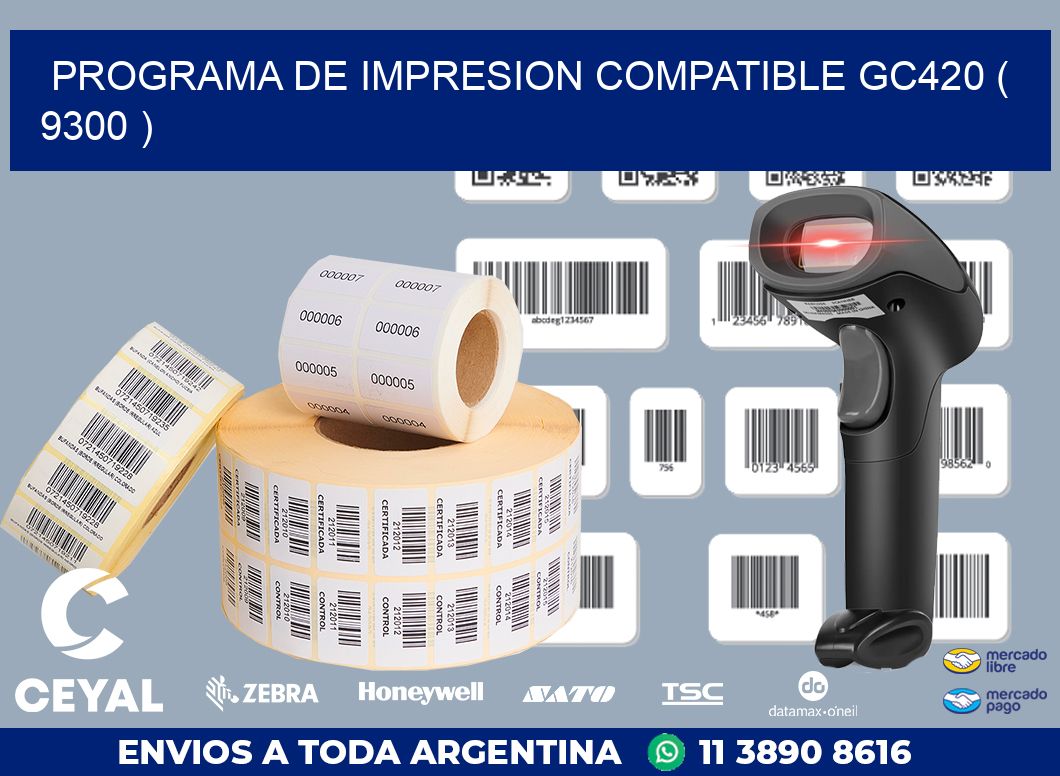 PROGRAMA DE IMPRESION COMPATIBLE GC420 ( 9300 )