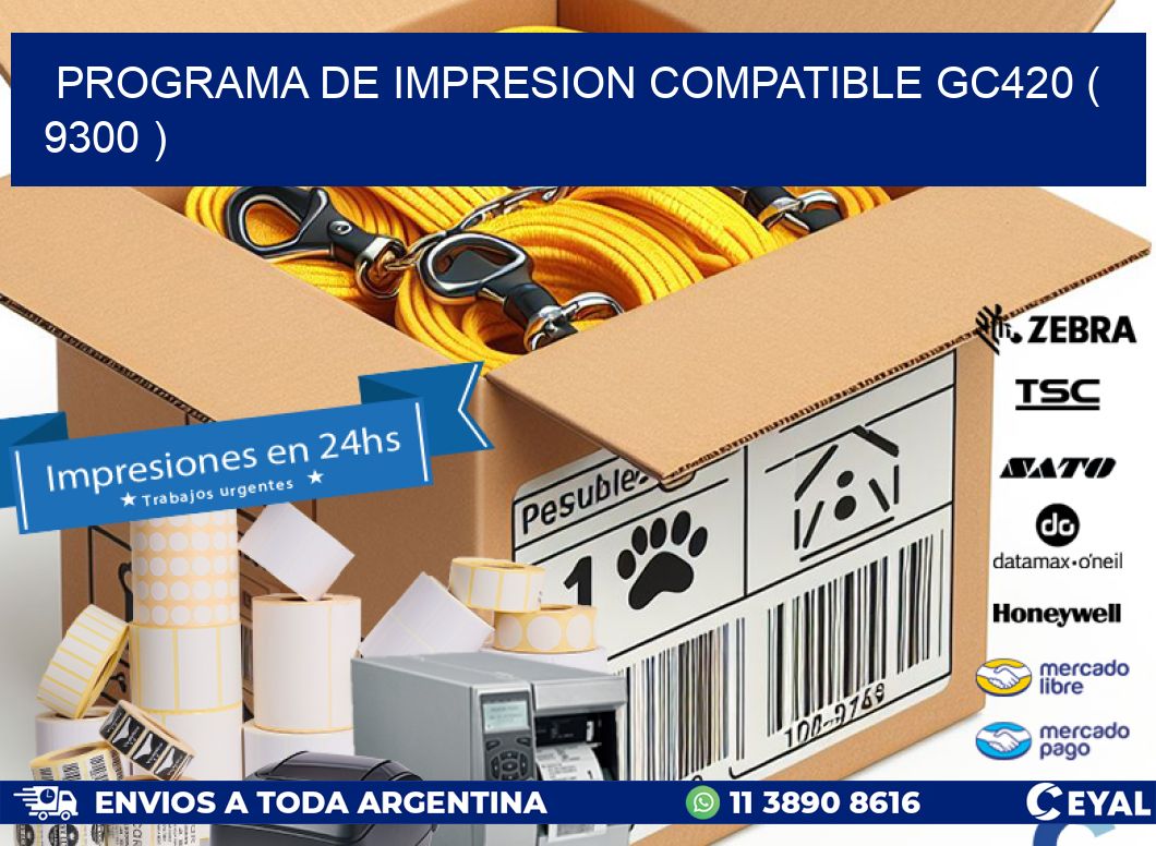 PROGRAMA DE IMPRESION COMPATIBLE GC420 ( 9300 )