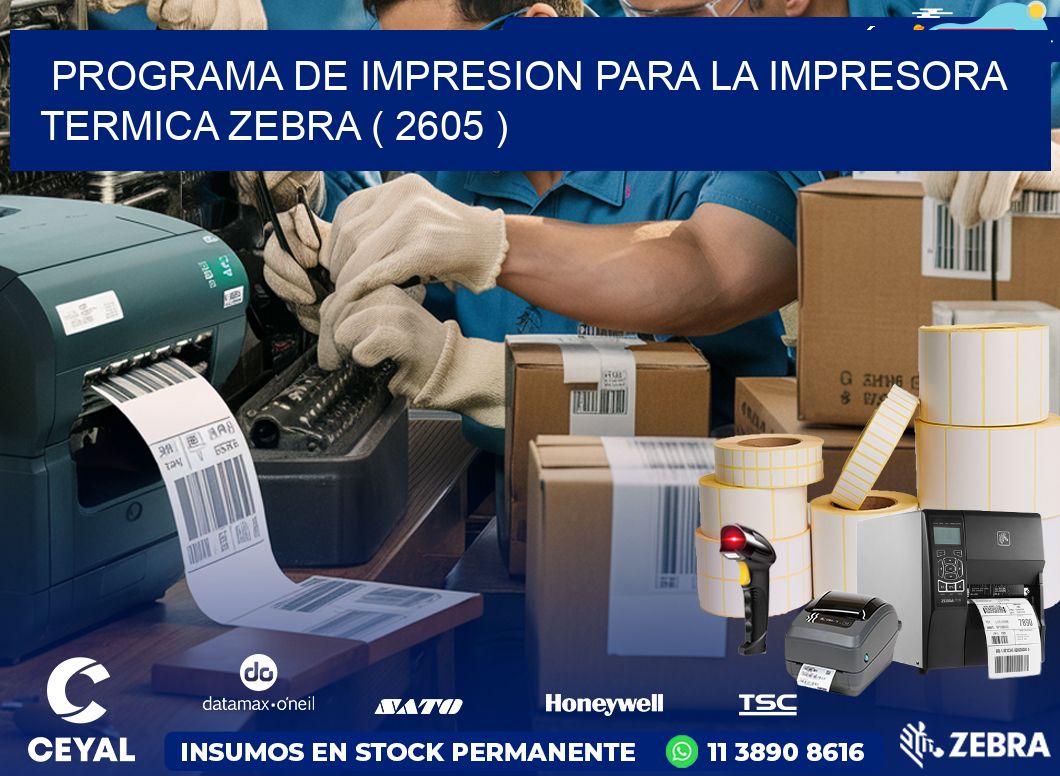 PROGRAMA DE IMPRESION PARA LA IMPRESORA TERMICA ZEBRA ( 2605 )