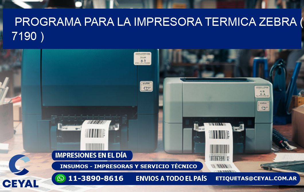 PROGRAMA PARA LA IMPRESORA TERMICA ZEBRA ( 7190 )