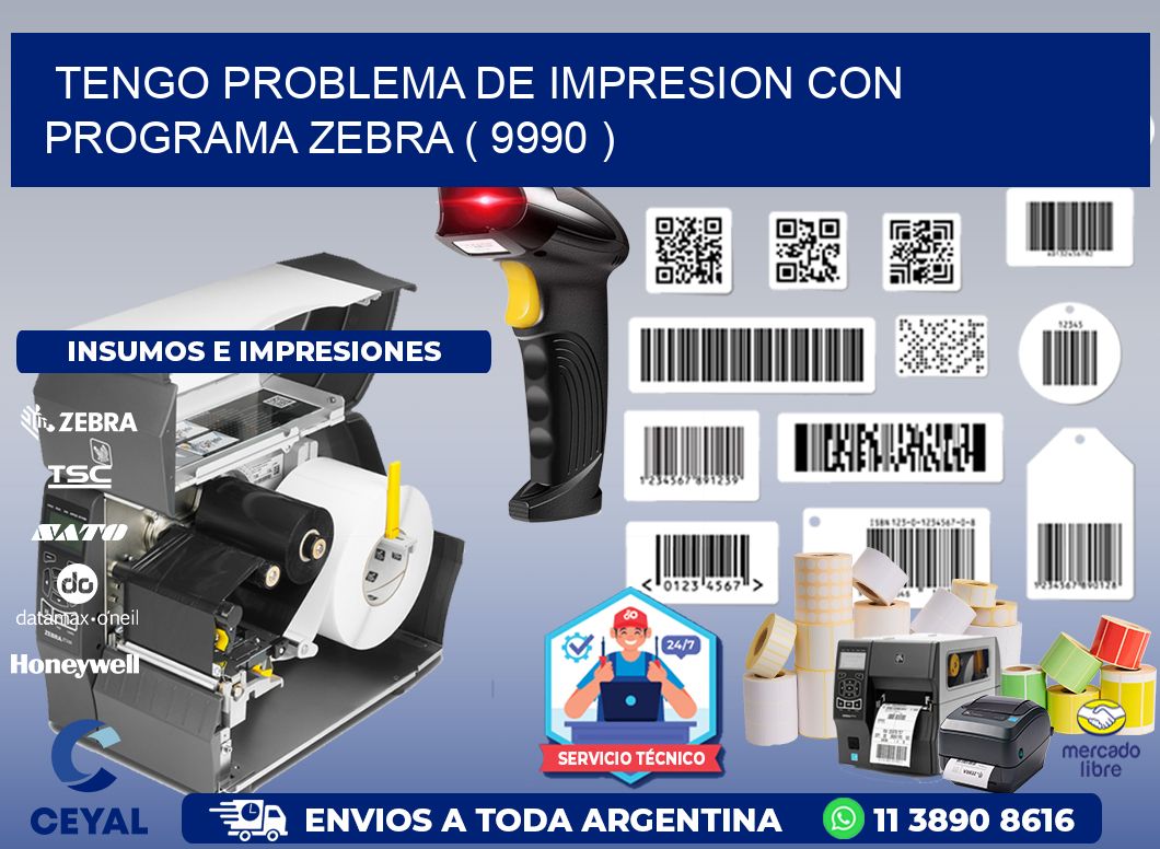 TENGO PROBLEMA DE IMPRESION CON PROGRAMA ZEBRA ( 9990 )