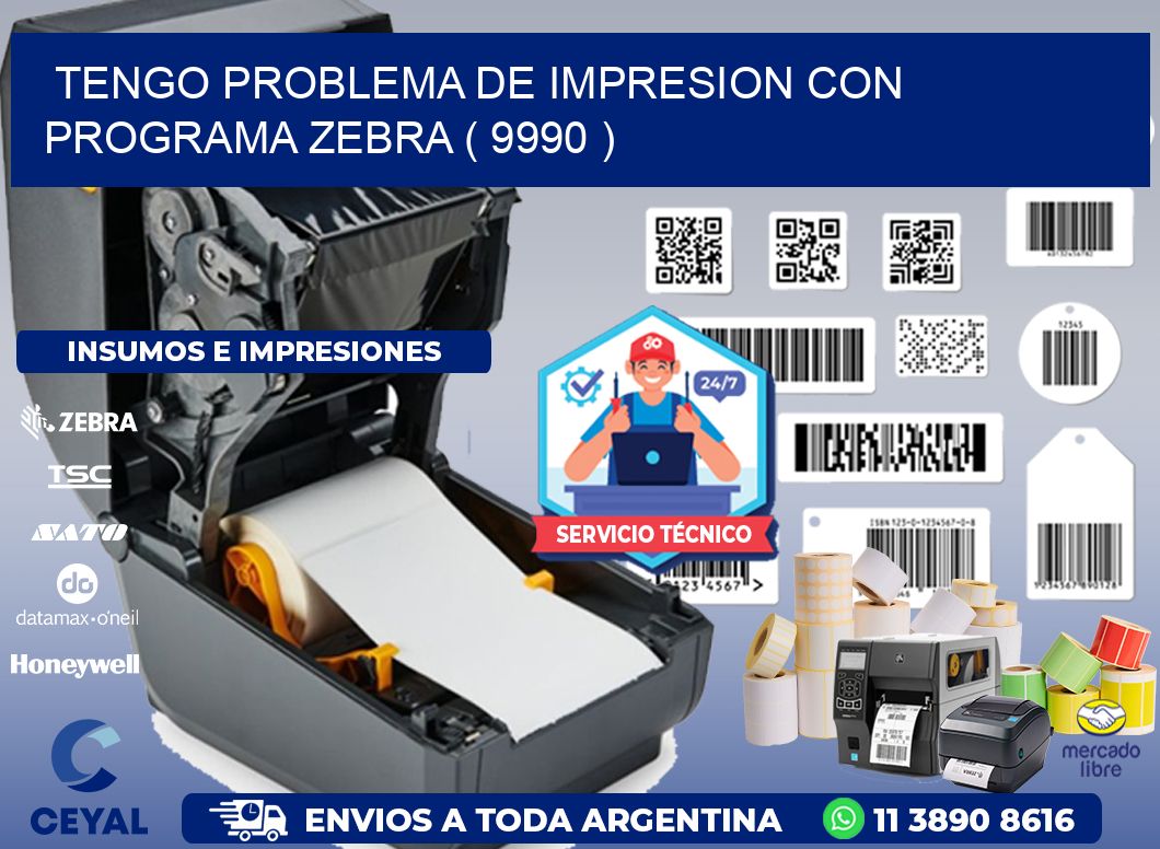 TENGO PROBLEMA DE IMPRESION CON PROGRAMA ZEBRA ( 9990 )