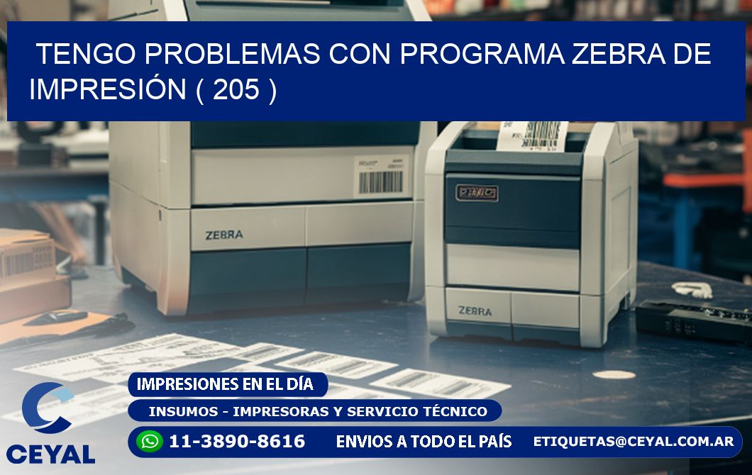 TENGO PROBLEMAS CON PROGRAMA ZEBRA DE IMPRESIÓN ( 205 )