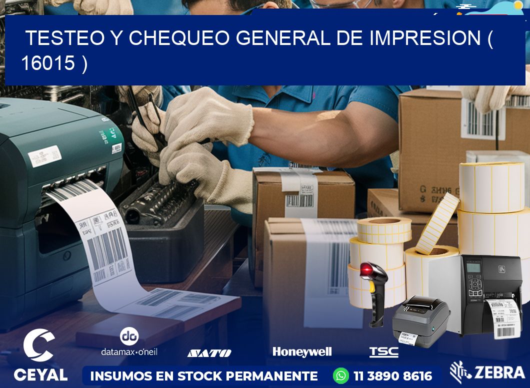 TESTEO Y CHEQUEO GENERAL DE IMPRESION ( 16015 )