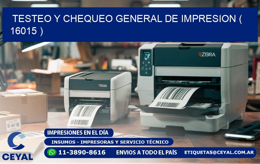 TESTEO Y CHEQUEO GENERAL DE IMPRESION ( 16015 )