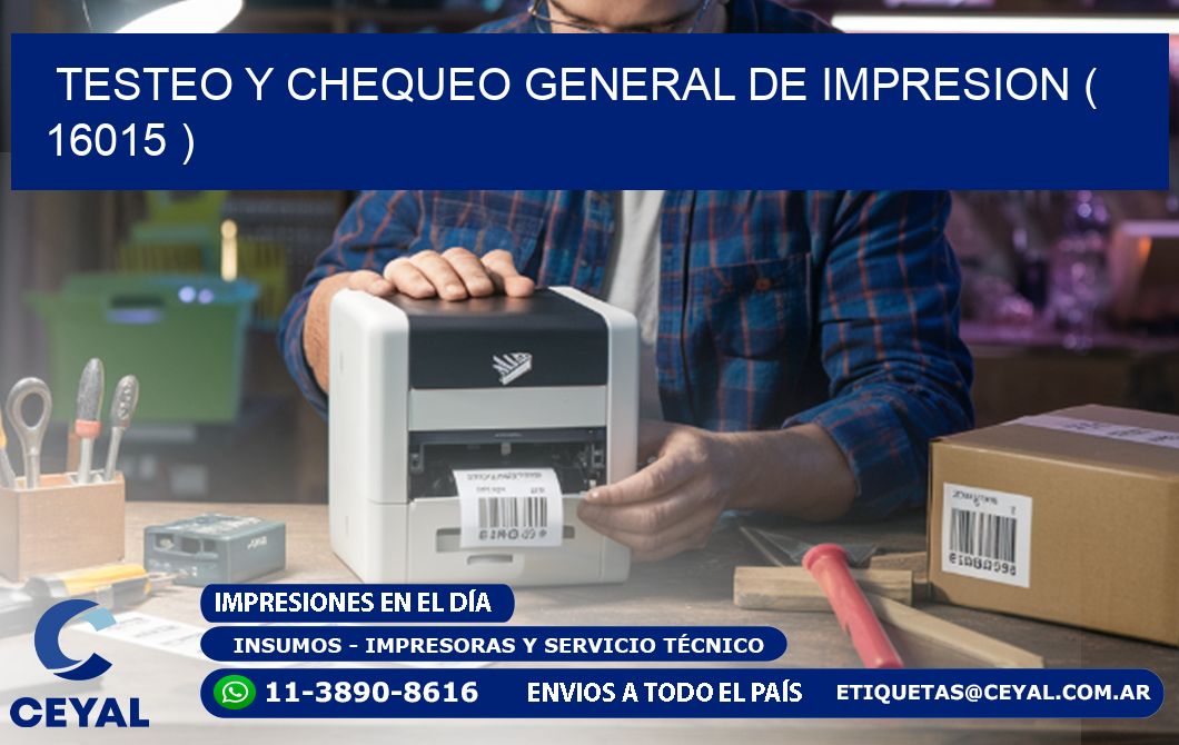 TESTEO Y CHEQUEO GENERAL DE IMPRESION ( 16015 )