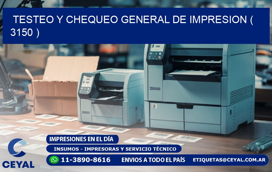TESTEO Y CHEQUEO GENERAL DE IMPRESION ( 3150 )