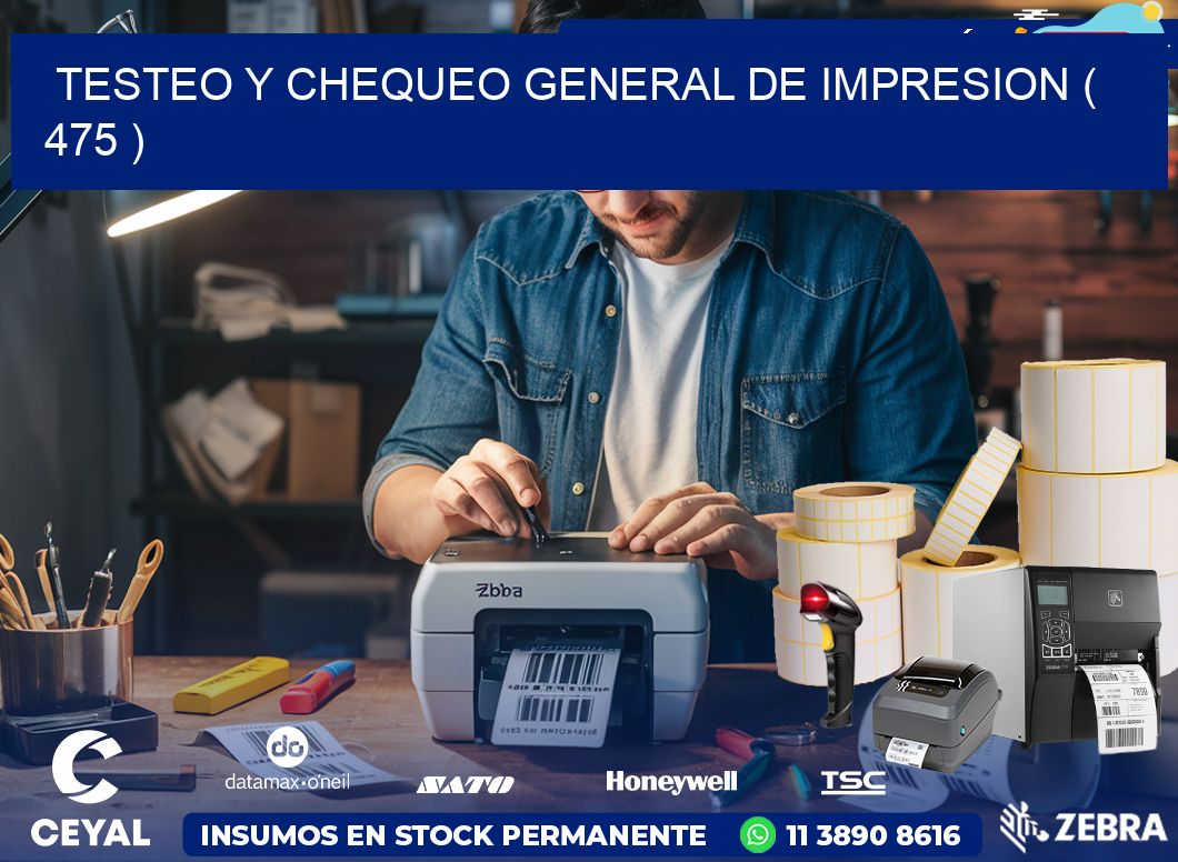 TESTEO Y CHEQUEO GENERAL DE IMPRESION ( 475 )