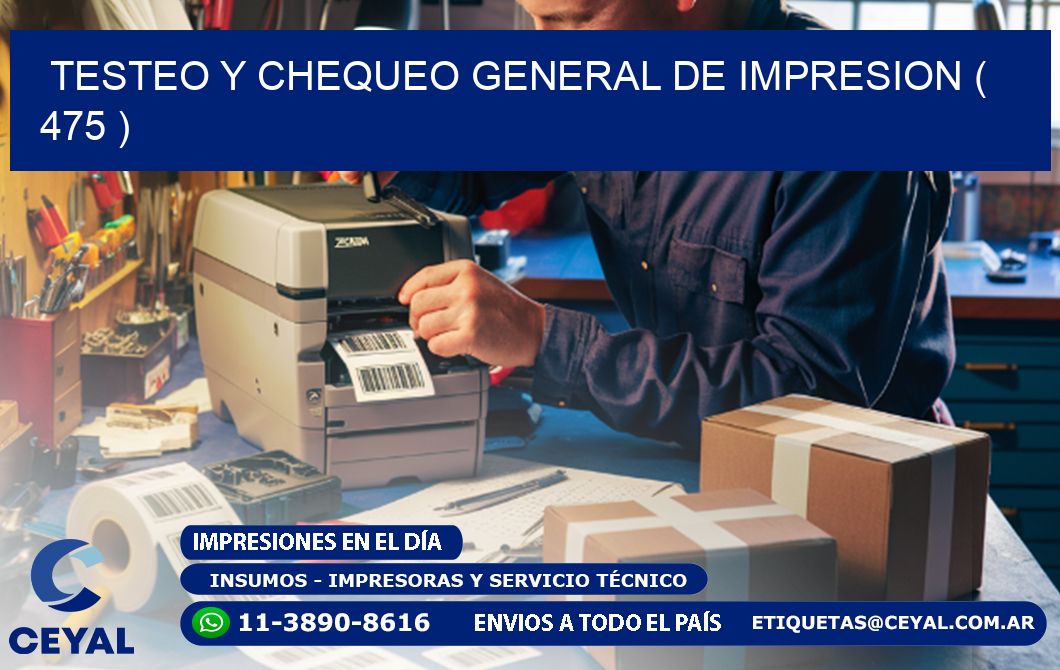 TESTEO Y CHEQUEO GENERAL DE IMPRESION ( 475 )