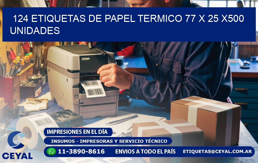 124 ETIQUETAS DE PAPEL TERMICO 77 x 25 x500 UNIDADES