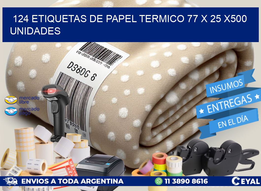 124 ETIQUETAS DE PAPEL TERMICO 77 x 25 x500 UNIDADES