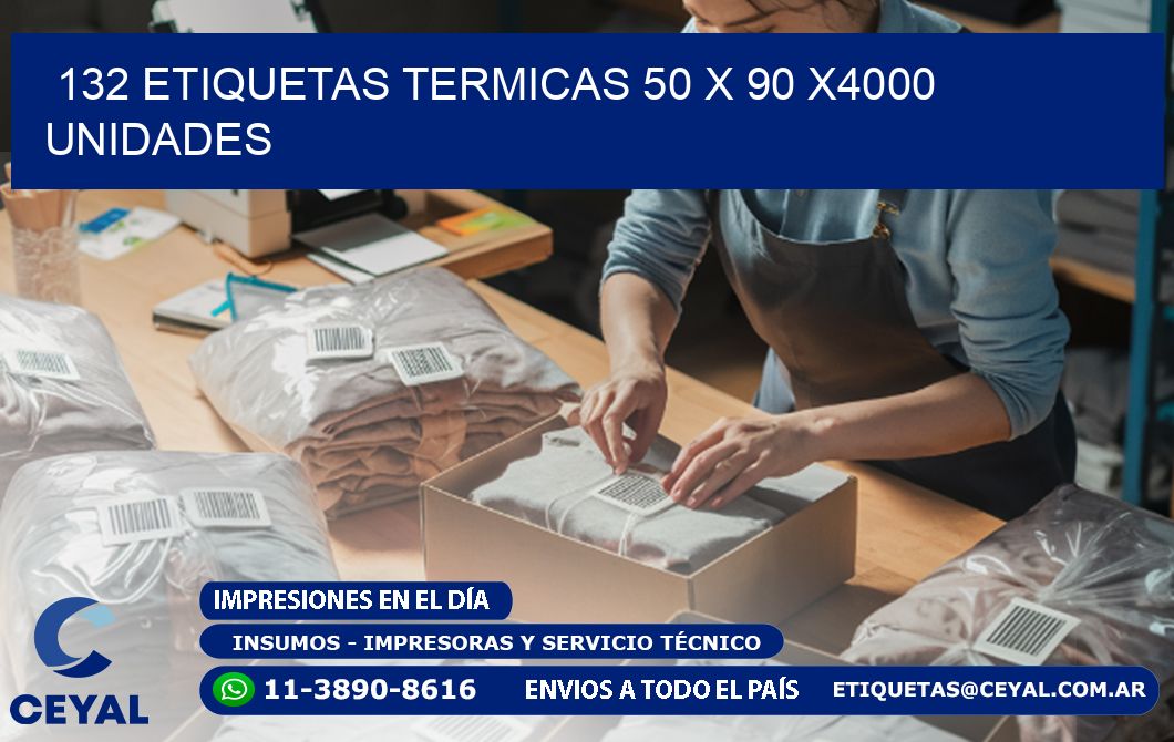 132 ETIQUETAS TERMICAS 50 x 90 X4000 UNIDADES