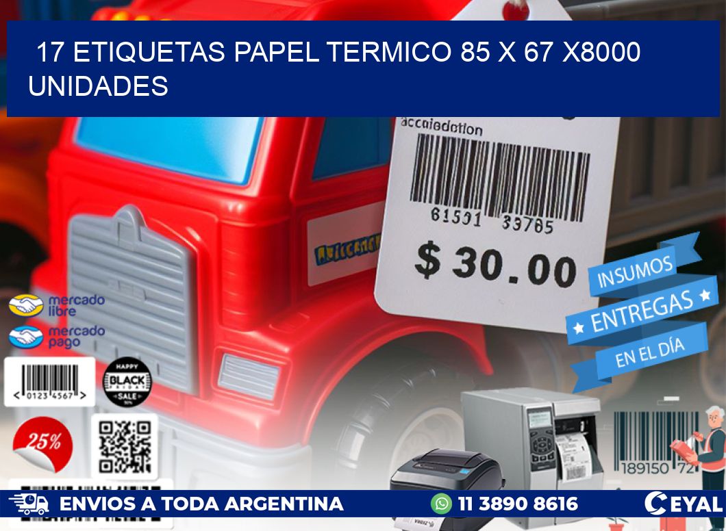 17 ETIQUETAS PAPEL TERMICO 85 x 67 X8000 UNIDADES