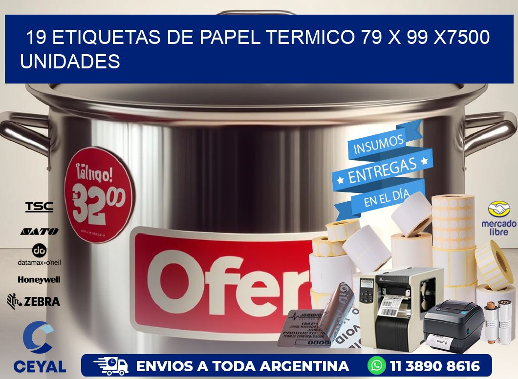 19 ETIQUETAS DE PAPEL TERMICO 79 x 99 X7500 UNIDADES