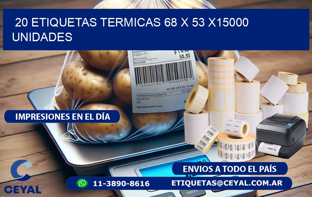 20 ETIQUETAS TERMICAS 68 x 53 X15000 UNIDADES