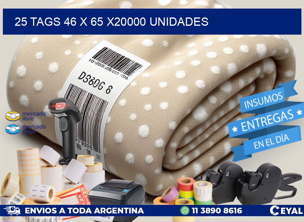 25 TAGS 46 x 65 X20000 UNIDADES