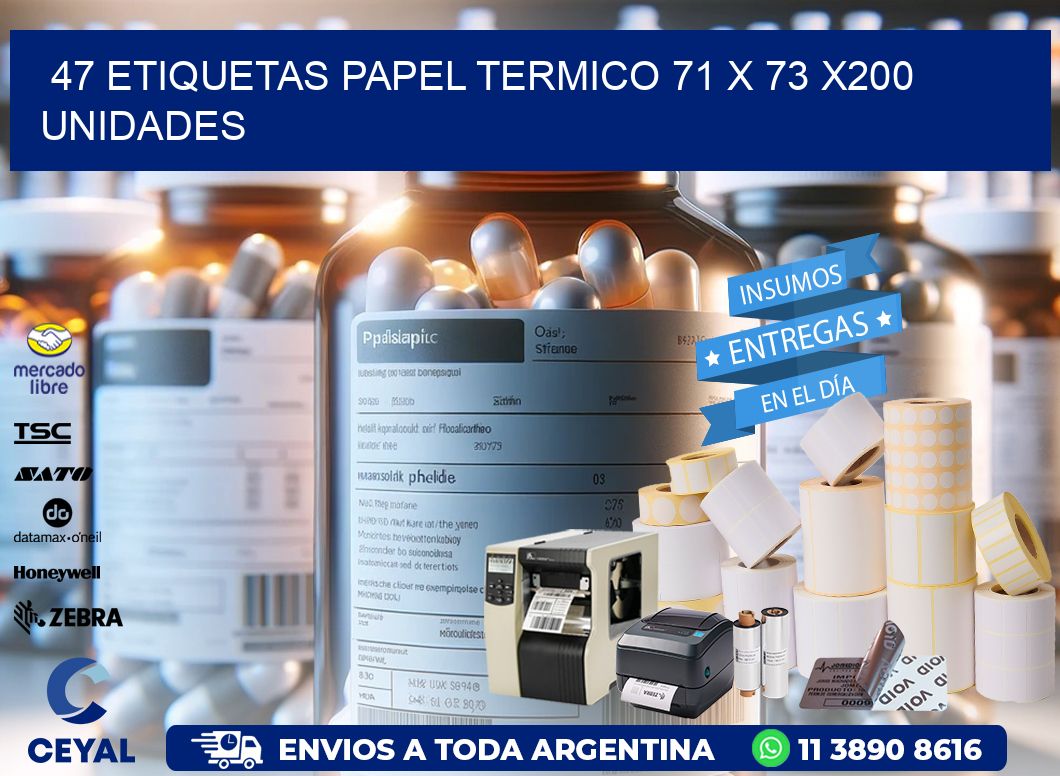 47 ETIQUETAS PAPEL TERMICO 71 x 73 x200 UNIDADES