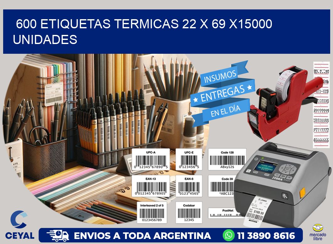 600 ETIQUETAS TERMICAS 22 x 69 X15000 UNIDADES