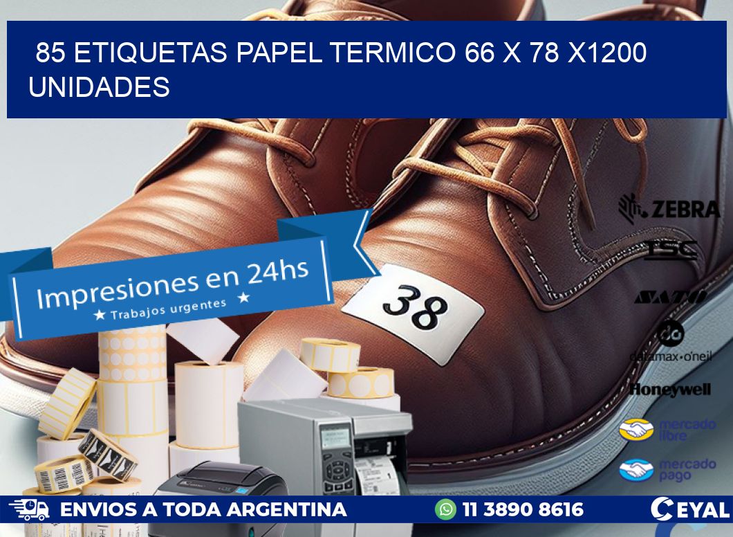 85 ETIQUETAS PAPEL TERMICO 66 x 78 X1200 UNIDADES