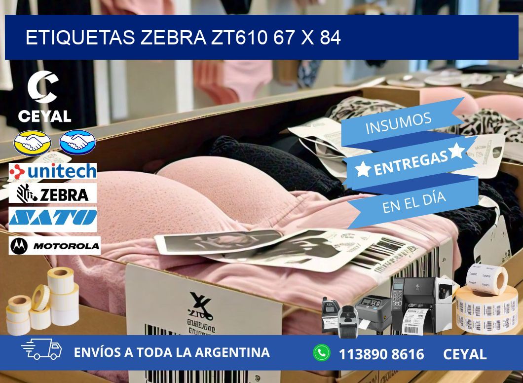 ETIQUETAS Zebra ZT610 67 x 84