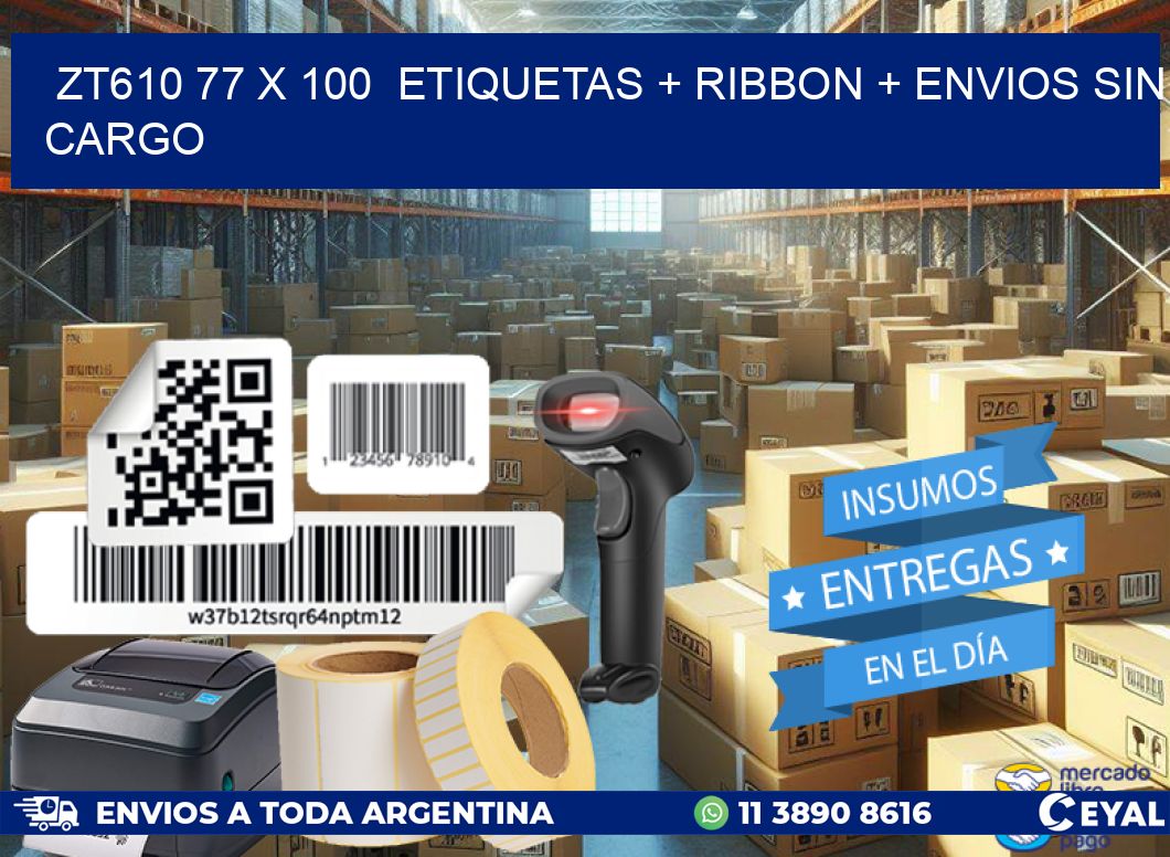 ZT610 77 x 100  etiquetas + ribbon + envios sin cargo