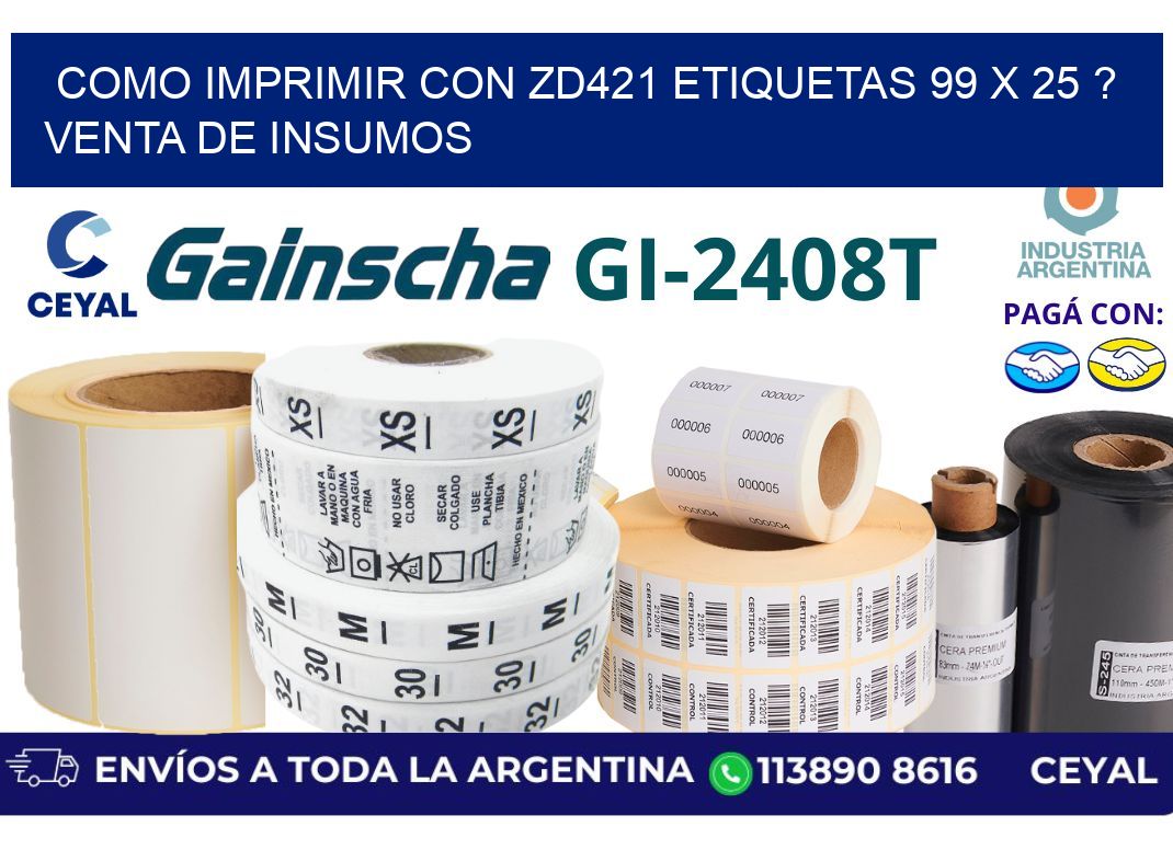 como imprimir con zd421 etiquetas 99 x 25 ? Venta de insumos
