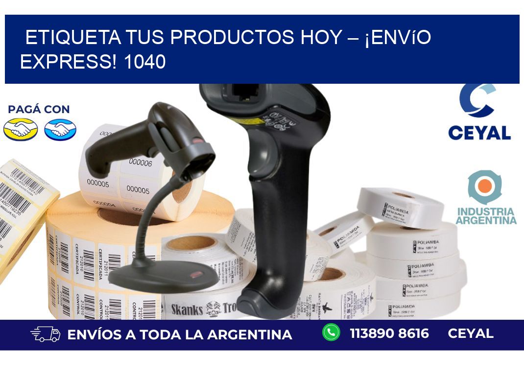Etiqueta tus Productos Hoy – ¡Envío Express! 1040