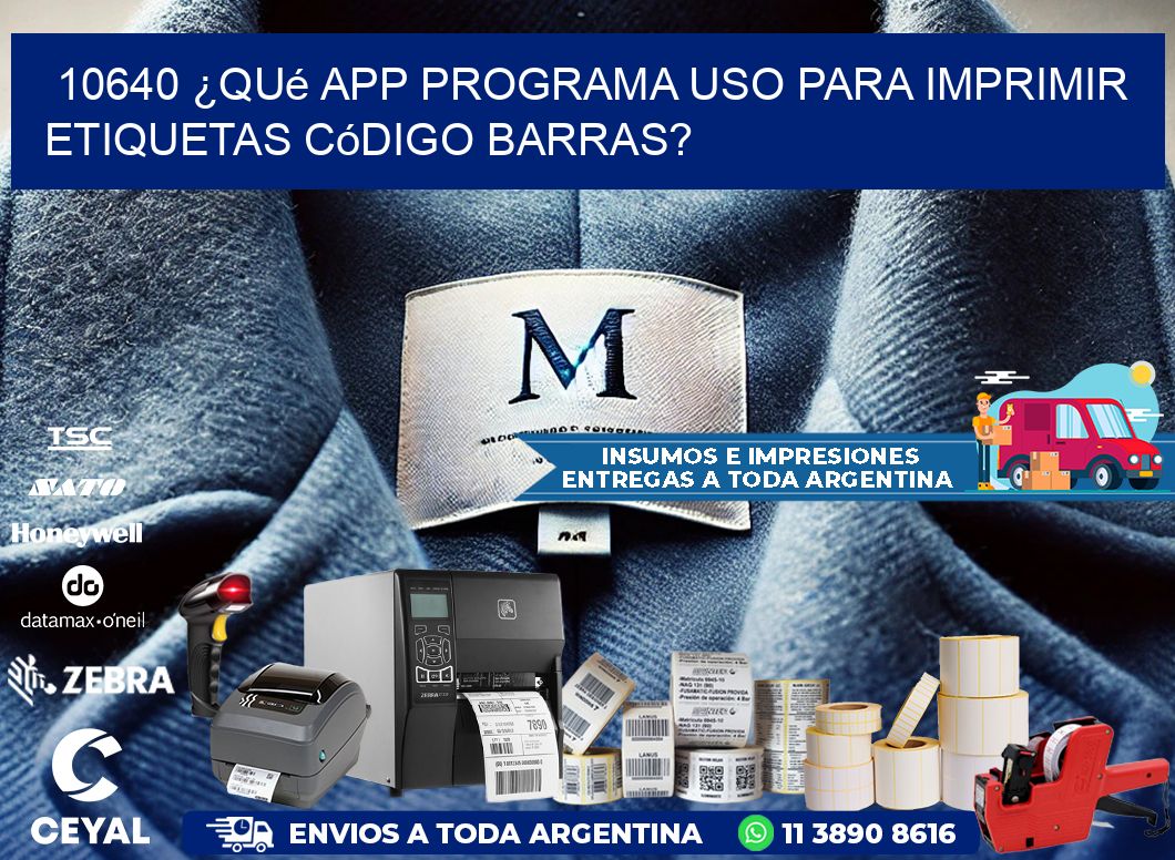 10640 ¿Qué app programa uso para imprimir etiquetas código barras?